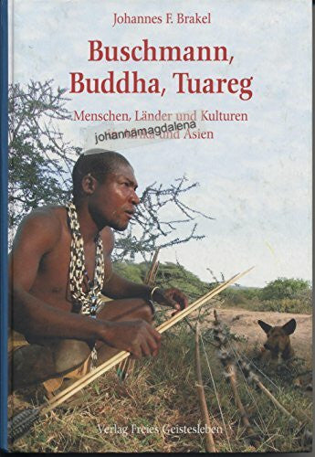 Brakel, Johannes F. Buschmann, Buddha, Tuareg: Länder, Menschen und Kulturen in Afrika und Asien.