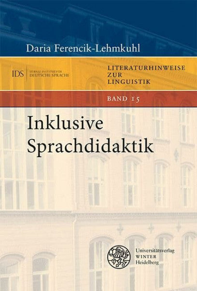 Ferencik-Lehmkuhl, Daria Inklusive Sprachdidaktik (Literaturhinweise zur Linguistik: Herausgegeben im Autrag des Instituts für Deutsche Sprache von Elke Donalies)