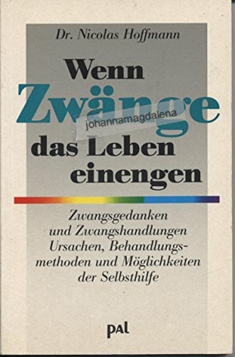 Hoffmann, Nicolas Wenn Zwänge das Leben einengen: Zwangsgedanken und Zwangshandlungen. Ursachen, Behandlungsmethoden und Möglichkeiten der Selbsthilfe