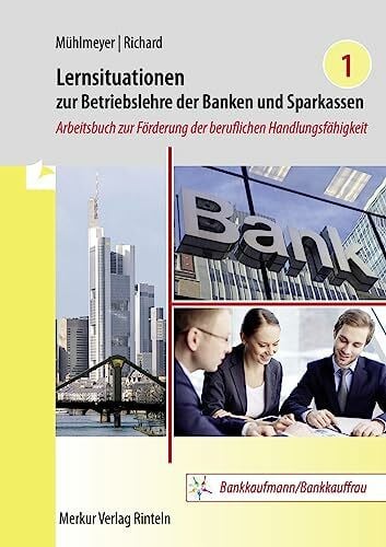Richard, Willi Lernsituationen zur Betriebslehre der Banken und Sparkassen Band 1: Arbeitsbuch zur Förderung der beruflichen Handlungsfähigkeit