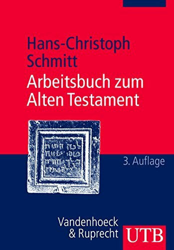 Schmitt, Hans-Christoph Arbeitsbuch zum Alten Testament: Grundzüge der Geschichte Israels und der alttestamentlichen Schriften