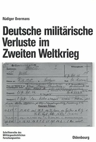 Overmans, Rüdiger Deutsche militärische Verluste im Zweiten Weltkrieg (Beiträge zur Militärgeschichte, 46, Band 46)