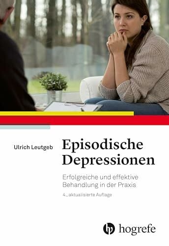 Leutgeb, Ulrich Episodische Depressionen: Erfolgreiche und effektive Behandlung in der Praxis