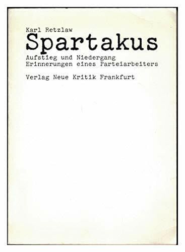 Retzlaw, Karl Spartakus - Aufstieg und Niedergang. Erinnerungen eines Parteiarbeiters