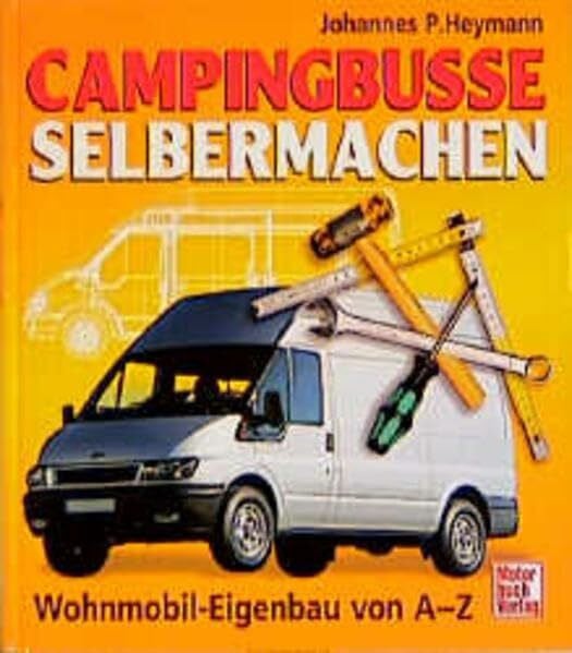 Heymann, Johannes P Campingbusse selbermachen: Wohnmobil-Eigenbau von A-Z