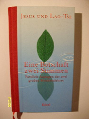 Jesus und Lao-Tse. Eine Botschaft - zwei Stimmen. Parallele Aussagen der zwei grossen Weisheitslehrer