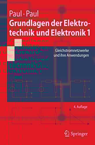 Paul, Reinhold Grundlagen der Elektrotechnik und Elektronik 1: Gleichstromnetzwerke und ihre Anwendungen (Springer-Lehrbuch)