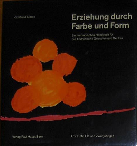 Tritten, Gottfried Erziehung durch Farbe und Form. Ein methodisches Handbuch für das bildnerische Gestalten: Die Elf- und Zwölfjährigen