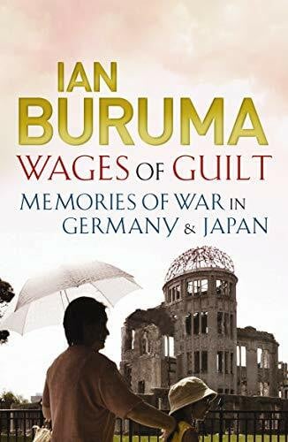 Buruma, Ian Wages of Guilt: Memories of War in Germany and Japan