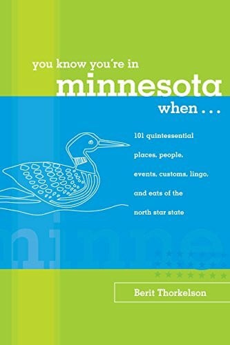 Thorkelson, Berit You Know You're In Minnesota When...: 101 Quintessential Places, People, Events, Customs, Lingo, And Eats Of The North Star State