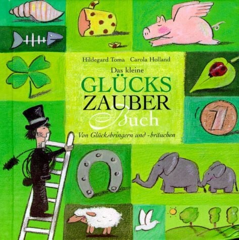 Holland, Carola Das kleine Glückszauberbuch: Von Glücksbringern und -bräuchen