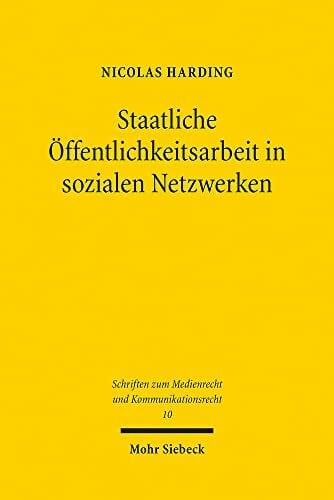 Harding, Nicolas Staatliche Öffentlichkeitsarbeit in sozialen Netzwerken (Schriften zum Medienrecht und Kommunikationsrecht, Band 10)