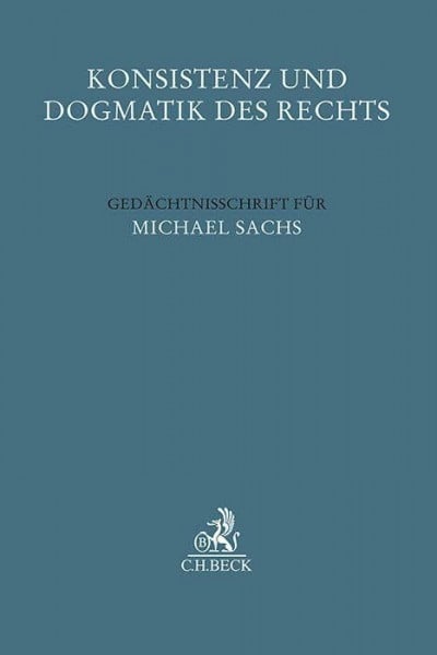 Kempen, Bernhard Konsistenz und Dogmatik des Rechts: Gedächtnisschrift für Michael Sachs (Festschriften, Festgaben, Gedächtnisschriften)