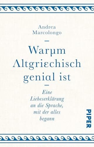 Thomsen, Andreas Warum Altgriechisch genial ist: Eine Liebeserklärung an die Sprache, mit der alles begann