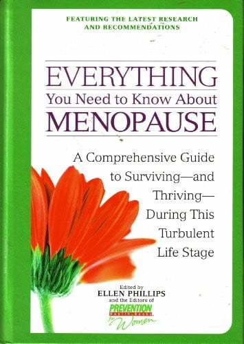 Phillips, Ellen Everything You Need to Know About Menopause: A Comprehensive Guide to Surviving--And Thriving--During This Turbulent Life Stage