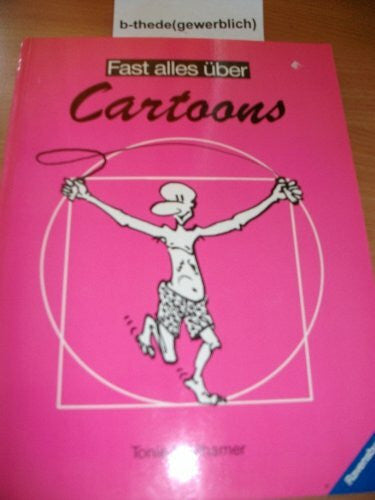 Meilhamer, Tonie Fast alles über Cartoons: Mit einer kleinen Rezeptesammlung zum Witzfigurenzeichnen und vielen Beispielen bekannter Cartoonisten