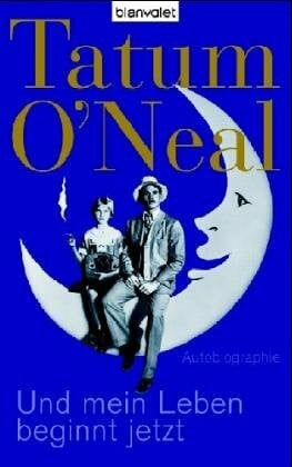 O'Neal, Tatum Und mein Leben beginnt jetzt: Autobiographie