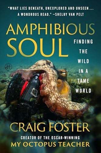 Foster, Craig Amphibious Soul: Finding the Wild in a Tame World―A Memoir of Nature's Healing Power
