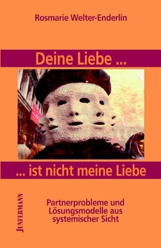 Welter-Enderlin, Rosmarie Deine Liebe ist nicht meine Liebe: Partnerprobleme und Lösungsmodelle aus systemischer Sicht