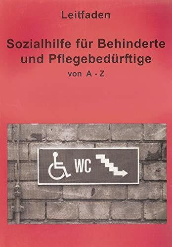 Hamfler, Nanna Leitfaden Sozialhilfe für Behinderte und Pflegebedürftige von A-Z: Ein praktischer Ratgeber für alle, die über ihre Rechte informiert werden wollen.