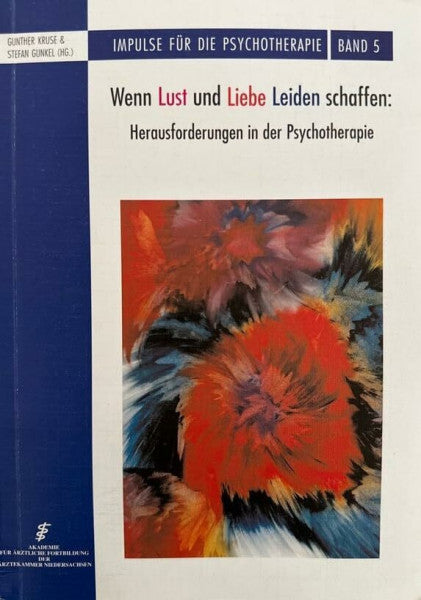 Wenn Lust und Liebe Leiden schaffen. Herausforderungen in der Psychotherapie