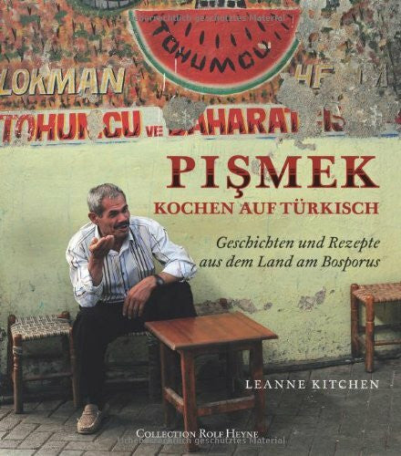 Kitchen, Leanne Pismek–Kochen auf Türkisch: Geschichten & Rezepte aus dem Land am Bosporus: Geschichten und Rezepte aus dem Land am Bosporus