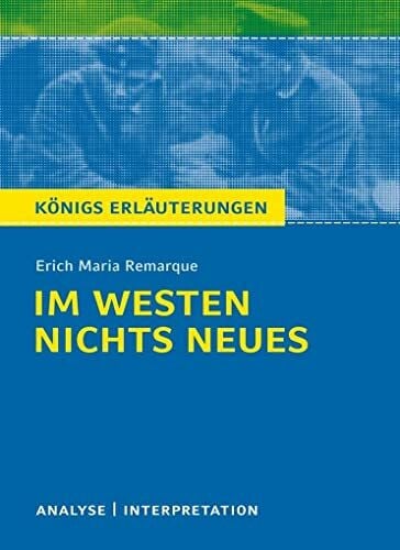 Seedorf, Karla Im Westen nichts Neues von Erich Maria Remarque.: Textanalyse und Interpretation mit ausführlicher Inhaltsangabe und Abituraufgaben mit Lösungen (Königs Erläuterungen und Materialien, Band 433)