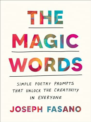 Fasano, Joseph The Magic Words: Simple Poetry Prompts That Unlock the Creativity in Everyone