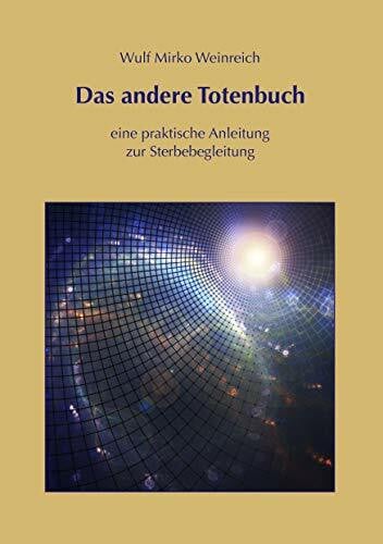 Weinreich, Wulf Mirko Das andere Totenbuch: eine praktische Anleitung zur Sterbebegleitung