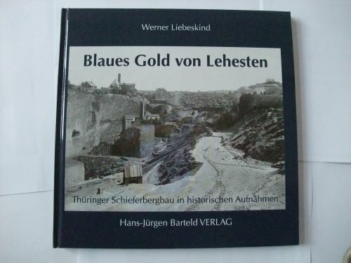 Blaues Gold von Lehesten: Thüringer Schieferbergbau in historischen Aufnahmen