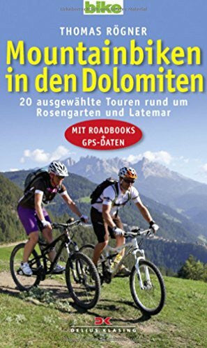 Rögner, Thomas Mountainbiken in den Dolomiten: 20 ausgewählte Touren rund um Rosengarten und Latemar / Mit Roadbooks und GPS-Daten: 20 ausgewählte Touren rund um Rosengarten und Latemar. Mit Roadbooks + GPS-Daten