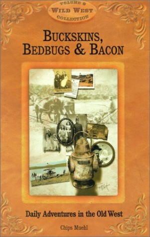 Muehl, Chips Buckskins, Bedbugs & Bacon: Daily Adventures in the Old West (Wild West Collection, V. 9)