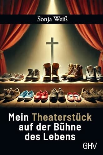 Sonja Weiß Mein Theaterstück auf der Bühne des Lebens