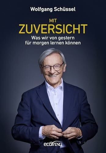 Schüssel, Wolfgang Mit Zuversicht: Was wir von gestern für morgen lernen können