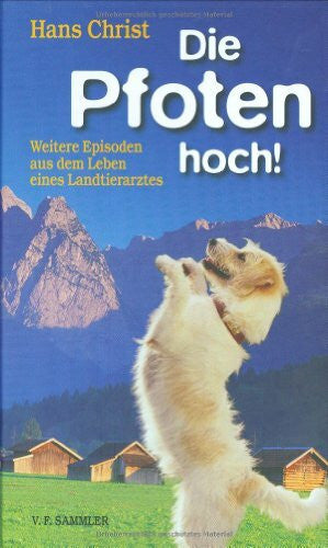 Christ, Hans Die Pfoten hoch!: Weiter Episoden aus dem Leben eines Landtierarztes: Weitere Episoden aus dem Leben eines Landtierarztes