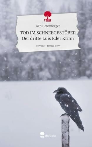 Hehenberger, Geri TOD IM SCHNEEGESTÖBER Der dritte Luis Eder Krimi. Life is a Story - story.one