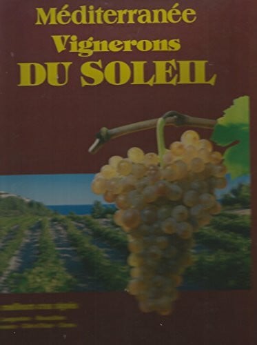 COLLECTIF MEDITERRANEE VIGNERONS DU SOLEIL - LES MEILLEURS CRUS SIGNES LANGUEDOC ROUSSILLON PROVENCE COTE D'AZUR CORSE.