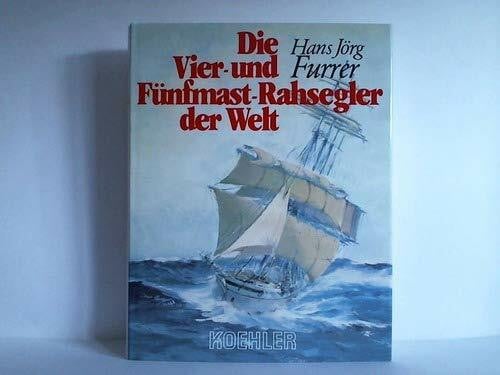 Hans-Jörg Furrer Die Vier- und Fünfmast-Rahsegler der Welt