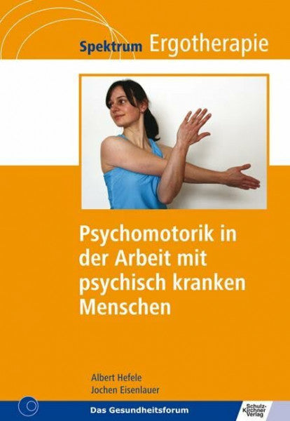 Eisenlauer, Jochen Psychomotorik in der Arbeit mit psychisch kranken Menschen (Spektrum Ergotherapie)