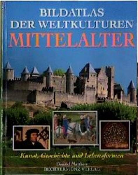 Matthew, Donald Bildatlas der Weltkulturen, Mittelalter: Kunst, Geschichte und Lebensformen