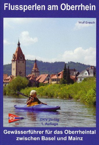 Bresch, Wolf Flussperlen am Oberrhein: Gewässerführer für das Oberrheintal zwischen Basel und Mainz (DKV-Regionalführer)