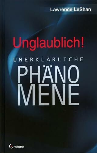 LeShan, Dr. Lawrence Unglaublich!: Unerklärliche Phänomene