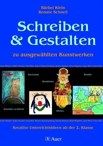 Schnell, Renate Schreiben und Gestalten zu ausgewählten Kunstwerken: Kreative Unterrichtsideen ab der 2. Klasse