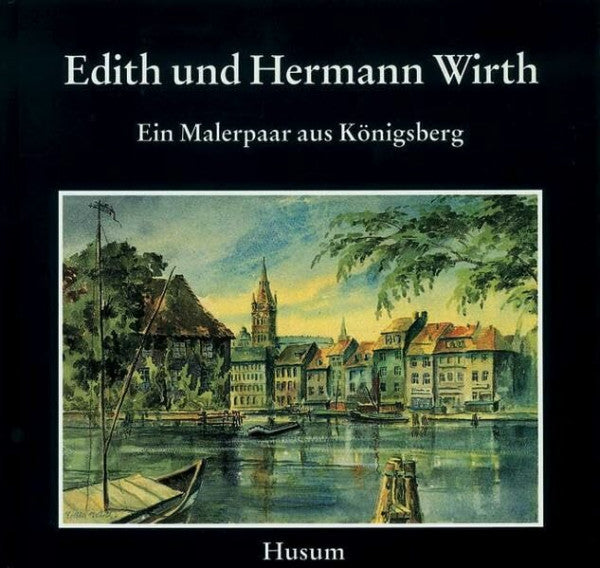 Jörn Barfod Edith und Hermann Wirth. Ein Künstlerpaar aus Ostpreußen: Ein Künstlerehepaar aus Ostpreußen