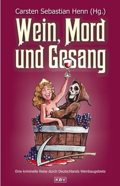 Wagner, Andreas Wein, Mord und Gesang: Eine kriminelle Reise durch Deutschlands Weinbaugebiete
