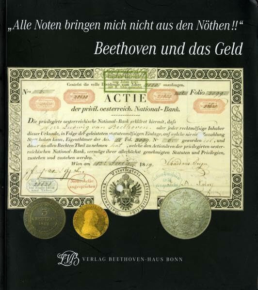 Bettermann, Silke Alle Noten bringen mich nicht aus den Nöthen!! Beethoven und das Geld. Begleitbuch zu einer Ausstellung des Beethoven-Hauses in Zusammenarbeit mit dem ... Wien und der Oesterreichischen Nationalbank