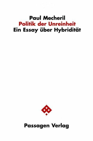 Mecheril, Paul Politik der Unreinheit: Ein Essay über Hybridität (Passagen Gesellschaft)