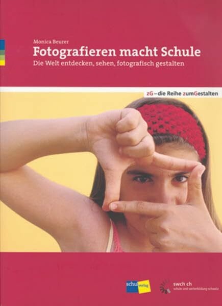 Beurer Boirar, Monica Fotografieren macht Schule: Die Welt entdecken, sehen, fotografisch gestalten