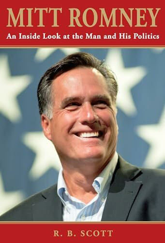 Scott, Ronald Mitt Romney: An Inside Look At The Man And His Politics