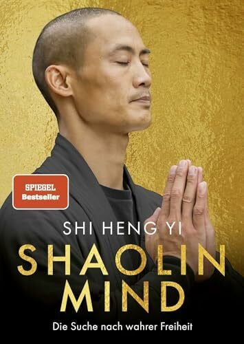 Shi Heng Yi Shaolin Mind: Die Suche nach wahrer Freiheit